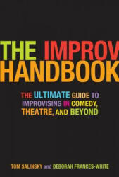 The Improv Handbook: The Ultimate Guide to Improvising in Comedy Theatre and Beyond (ISBN: 9780826428585)
