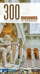 300 Museums and Exhibition Spaces in Hungary (2014)