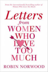 Letters from Women Who Love Too Much - Robin Norwood (2015)