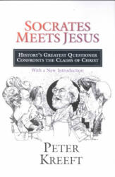 Socrates Meets Jesus: History's Greatest Questioner Confronts the Claims of Christ - Peter Kreeft (ISBN: 9780830823383)