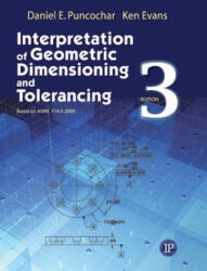 Interpretation of Geometric Dimensioning and Tolerancing - Daniel E. Puncochar, Ken Evans (ISBN: 9780831134211)