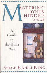 Mastering Your Hidden Self - Serge King (ISBN: 9780835605915)