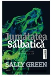 Jumatatea salbatica - Sally Green. Al doilea volum al trilogiei HALF LIFE (ISBN: 9786067193039)