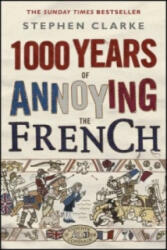 1000 Years of Annoying the French - Stephen Clarke (2015)