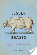 Lesser Beasts: A Snout-To-Tail History of the Humble Pig (2015)