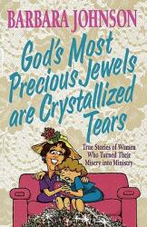 God's Most Precious Jewels Are Crystallized Tears (ISBN: 9780849937798)