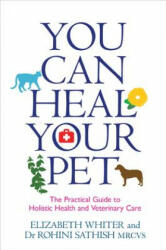 You Can Heal Your Pet - Elizabeth Whiter, Rohini Sathish (2015)