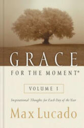 Grace for the Moment Volume I, Hardcover - Max Lucado (ISBN: 9780849956249)