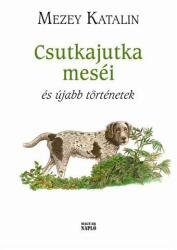 Csutkajutka meséi és újabb történetek (2015)