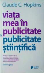 Viata mea in publicitate & publicitate stiintifica - Claude Hopkins (ISBN: 9786067220339)