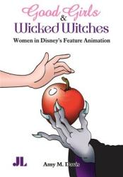 Good Girls and Wicked Witches: Changing Representations of Women in Disney's Feature Animation (ISBN: 9780861966738)