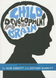 Child Development and the Brain - Rob Abbott, Esther Burkitt (2015)