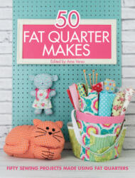 50 Fat Quarter Makes: Fifty Sewing Projects Made Using Fat Quarters (2015)