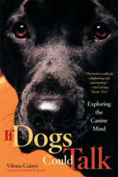 If Dogs Could Talk: Exploring the Canine Mind - Vilmos Csanyi, Richard E. Quandt (ISBN: 9780865477292)