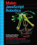 JavaScript Robotics: Building Nodebots with Johnny-Five, Raspberry Pi, Arduino, and Beaglebone (2015)