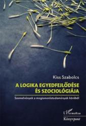 A LOGIKA EGYEDFEJLŐDÉSE ÉS SZOCIOLÓGIÁJA - SZEMELVÉNYEK A MEGISMERÉSTUDOMÁNYOK KÖRÉBŐL (2015)