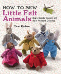How to Sew Little Felt Animals - Sue Quinn (2015)