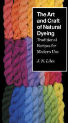Art and Craft of Natural Dyeing - J N Liles (ISBN: 9780870496707)