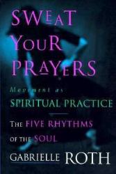 Sweat Your Prayers - Gabrielle Roth (ISBN: 9780874779592)