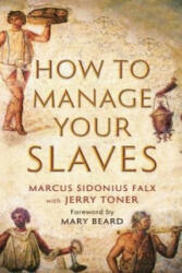 How to Manage Your Slaves by Marcus Sidonius Falx - Jerry Toner (2015)