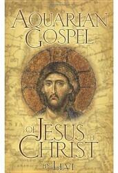 Aquarian Gospel of Jesus Christ - Levi H. Dowling (ISBN: 9780875161686)