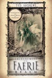 Enchantment of the Faerie Realm - Ted Andrews (ISBN: 9780875420028)