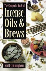 Complete Book of Incense, Oils and Brews - Scott Cunningham (ISBN: 9780875421285)