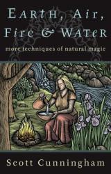 Earth, Air, Fire and Water - Scott Cunningham (ISBN: 9780875421315)