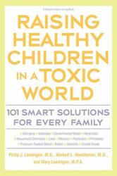 Raising Healthy Children In A Toxic World - Philip J. Landrigan, Herbert L. Needleman, Mary M. Landrigan (ISBN: 9780875969473)