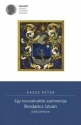 A korszakváltás szemtanúja - Brodarics István pályaképe (ISBN: 9786155497353)