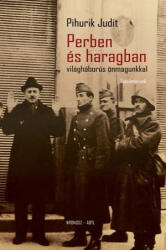 PERBEN ÉS HARAGBAN - VILÁGHÁBORÚS ÖNMAGUNKKAL (ISBN: 9786155497414)