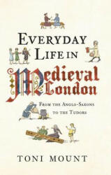 Everyday Life in Medieval London: From the Anglo-Saxons to the Tudors (2015)