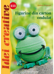 Figurine Din Carton Ondulat - Idei Creative 111, Andrea Wegener - Editura Casa (ISBN: 9786068527741)