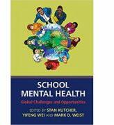 School Mental Health: Global Challenges and Opportunities - Stan Kutcher, Yifeng Wei, Mark D. Weist (2015)