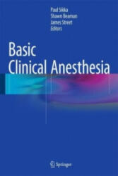 Basic Clinical Anesthesia - Paul K. Sikka, Shawn T. Beaman, James A. Street (2015)