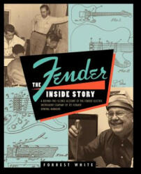 Fender: The Inside Story - Forrest R. White (ISBN: 9780879303099)