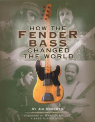 How the Fender Bass Changed the World (ISBN: 9780879306304)