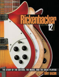 Rickenbacker Electric 12-String - Tony Bacon (ISBN: 9780879309886)