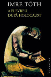 A fi evreu dupa Holocaust - Imre Toth (ISBN: 9789735047924)