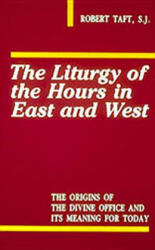 Liturgy Of The Hours In East And West - Robert Taft (1993)