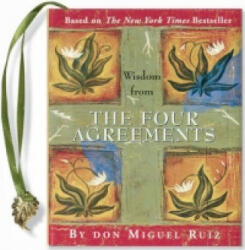 Wisdom from the Four Agreements - Don Miguel Ruiz (ISBN: 9780880889902)