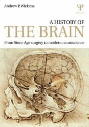 A History of the Brain: From Stone Age Surgery to Modern Neuroscience (2014)