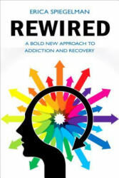 Rewired: A Bold New Approach to Addiction and Recovery (2015)