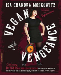 Vegan with a Vengeance, 10th Anniversary Edition - Isa Chandra Moskowitz (2015)