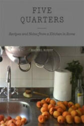 Five Quarters - Recipes and Notes from a Kitchen in Rome (2015)