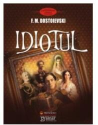 Idiotul - Feodor Mihailovici Dostoievski (2015)
