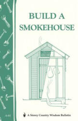 Build a Smokehouse: Storey's Country Wisdom Bulletin A. 81 - Ed Epstein (ISBN: 9780882662954)