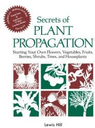 Secrets of Plant Propagation: Starting Your Own Flowers Vegetables Fruits Berries Shrubs Trees and Houseplants (ISBN: 9780882663708)