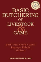 Basic Butchering of Livestock and Game - John Mettler (ISBN: 9780882663913)