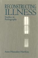 Reconstructing Illness: Studies in Pathography Second Edition (1999)